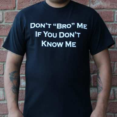 Don’t Bro Me If You Don’t Know Me Men's T-Shirt -Front