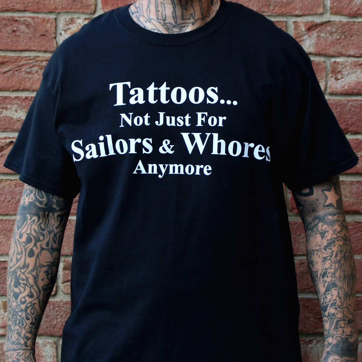 Tattoos Not Just for Sailors and Whores T-Shirt